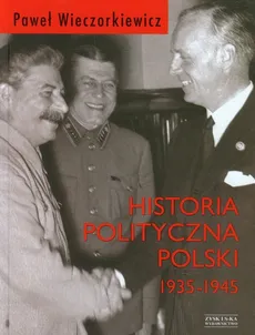 Historia polityczna Polski 1935-1945 - Wieczorkiewicz Paweł Piotr