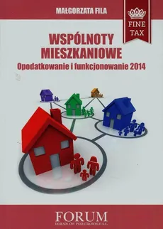 Wspólnoty mieszkaniowe Opodatkowanie i funkcjonowanie 2014 - Outlet - Małgorzata Fila