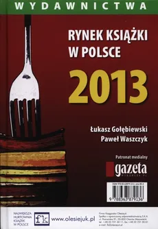 Rynek książki w Polsce 2013 Wydawnictwa - Gołębiewski Łukasz Frołow Kuba