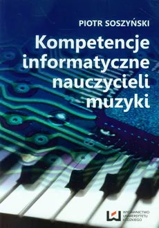 Kompetencje informatyczne nauczycieli muzyki - Piotr Soszyński