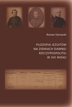 Filozofia Jezuitów na ziemiach dawnej Rzeczypospolitej w XIX wieku - Roman Darowski