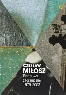 Rozmowy zagraniczne 1979-2003 - Czesław Miłosz