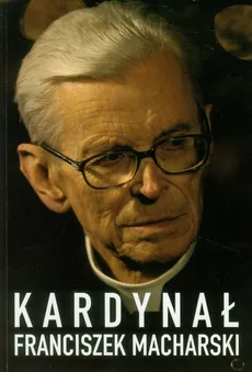 Kardynał Franciszek Macharski - Hubert Wołącewicz