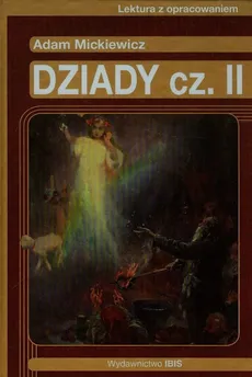 Dziady część II Lektura z opracowaniem Adam Mickiewicz - Agnieszka Nożyńska-Demianiuk