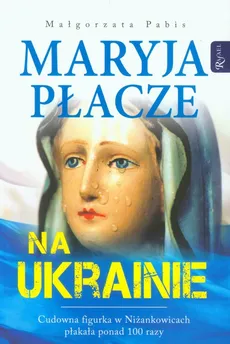 Maryja płacze na Ukrainie - Małgorzata Pabis