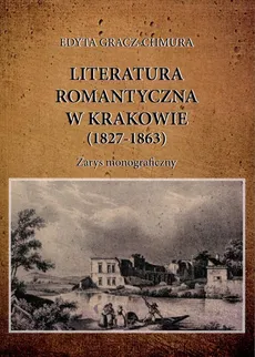 Literatura romantyczna w Krakowie (1827-1863) - Edyta Gracz-Chmura