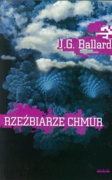Rzeźbiarze chmur - Ballard J. G.