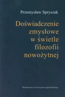 Doświadczenia zmysłowe w świetle filozofii nowożytnej - Outlet - Przemysław Spryszak