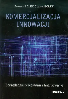 Komercjalizacja innowacji - Cezary Bolek, Monika Bolek