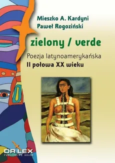 Zielony / verde Poezja latynoamerykańska I połowa XX wieku antologia + Zielony / verde Poezja latyno - P. Rogoziński, M. Kardyni, A. Więcka