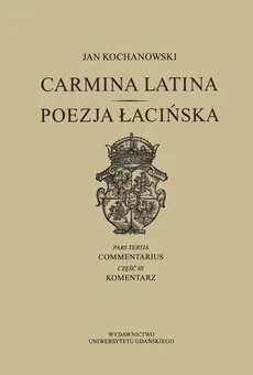 Carmina latina Poezja Łacińska - Jan Kochanowski