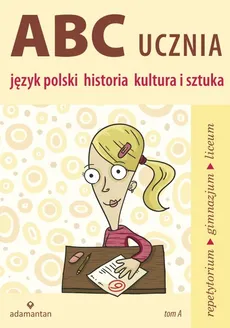 ABC ucznia Tom A Język polski historia kultura i sztuka - Witold Mizerski