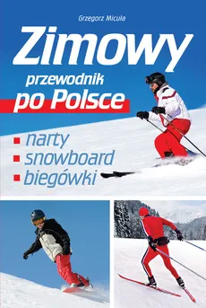 Zimowy przewodnik po Polsce - Grzegorz Micuła