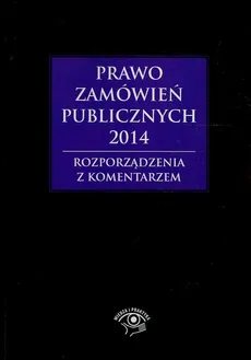 Prawo zamówień publicznych 2014 Rozporządzenia z komentarzem - Andrzela Gawrońska-Baran, Agata Hryc-Ląd