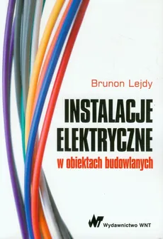 Instalacje elektryczne w obiektach budowlanych - Brunon Lejdy