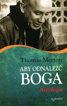 Aby odnaleźć Boga Antologia - Thomas Merton