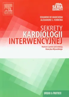 Sekrety Kardiologii Interwencyjnej - Ferreira Alexandre C., Eduardo Marchena