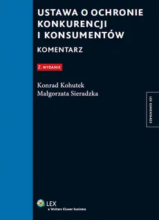 Ustawa o ochronie konkurencji i konsumentów Komentarz - Konrad Kohutek, Małgorzata Sieradzka