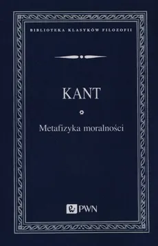 Metafizyka moralności - Immanuel Kant