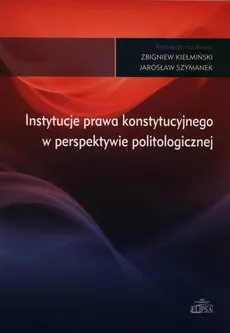 Instytucje prawa konstytucyjnego w perspektywie politologicznej - Outlet - Jarosław Żukowski, Kiełmiński Zbigniew