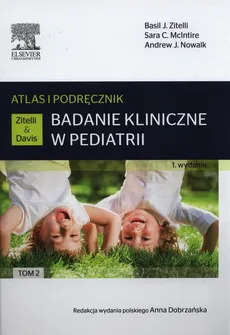 Badanie kliniczne w pediatrii.Atlas i podręcznik Tom 2 - Outlet - McIntire Sara C., Nowalk Andrew J., Zitelli Basil J.