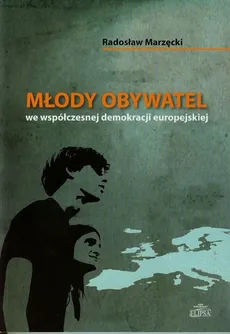 Młody obywatel we współczesnej demokracji europejskiej - Radosław Marzęcki