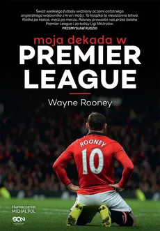 Wayne Rooney Moja dekada w Premier League - Outlet - Matt Allen, Wayne Rooney