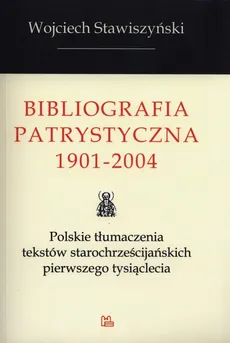 Bibliografia Patrystyczna 1901-2004 - Outlet - Wojciech Stawiszyński