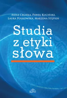 Studia z etyki słowa - Outlet - Anna Cegieła, Paweł Kuciński, Laura Polkowska