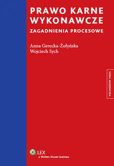 Prawo karne wykonawcze Zagadnienia procesowe - Anna Gerecka-Żołyńska, Wojciech Sych