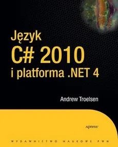 Język C# 2010 i platforma NET 4 - Andrew Troelsen