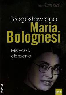 Błogosławiona Maria Bolognesi - Robert Kowalewski