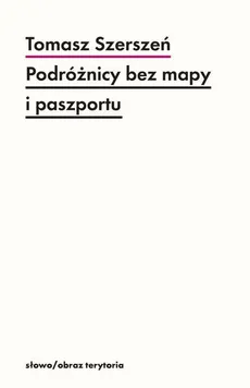 Podróżnicy bez mapy i paszportu - Outlet - Tomasz Szerszeń