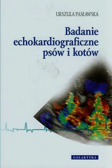Badanie echokardiograficzne psów i kotów - Urszula Pasławska