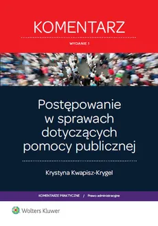 Postępowanie w sprawach dotyczących pomocy publicznej - Krystyna Kwapisz-Krygel