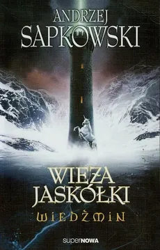 Wiedźmin 6 Wieża jaskółki - Andrzej Sapkowski