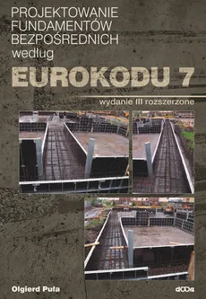 Projektowanie fundamentów bezpośrednich według Eurokodu 7 - Outlet - Olgierd Puła