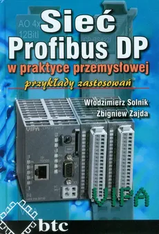 Sieć Profibus DP w praktyce przemysłowej - Zbigniew Zajda, Włodzimierz Solnik