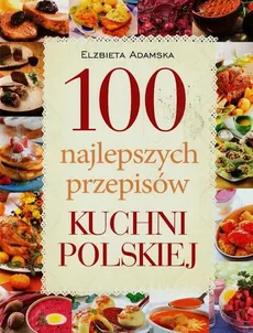 100 najlepszych przepisów kuchni polskiej - Elżbieta Adamska