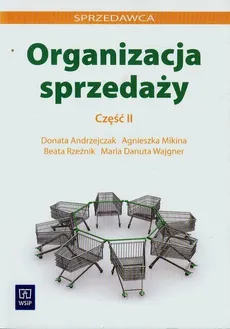 Organizacja sprzedaży Część 2 - Agnieszka Mikina, Beata Rzeźnik, Donata Andrzejczak
