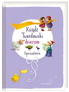 Ksiądz Twardowski dzieciom Opowiadania - Jan Twardowski
