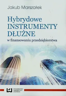 Hybrydowe instrumenty dłużne w finansowaniu przedsiębiorstwa - Jakub Marszałek