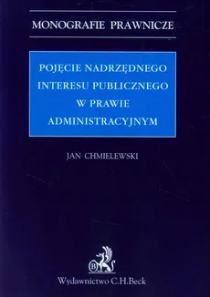 Pojęcie nadrzędnego interesu publicznego w prawie administracyjnym - Jan Chmielewski