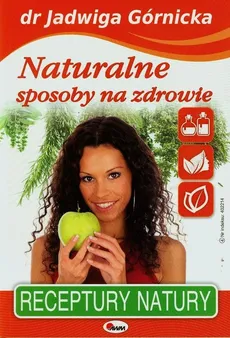 Naturalne sposoby na zdrowie - Jadwiga Górnicka