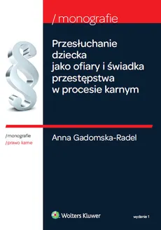 Przesłuchanie dziecka jako ofiary i świadka przestępstwa w procesie karnym - Outlet - Anna Gadomska-Radel
