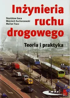 Inżynieria ruchu drogowego Teoria i praktyka - Stanisław Gaca, Wojciech Suchorzewski, Marian Tracz