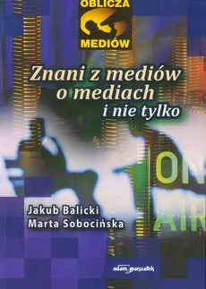 Znani z mediów o mediach i nie tylko - Jakub Balicki, Marta Sobocińska