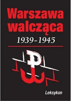 Warszawa walcząca 1939-1945 Leksykon - Outlet - Krzysztof Komorowski