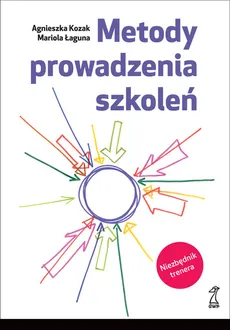 Metody prowadzenia szkoleń - Agnieszka Kozak, Mariola Łaguna