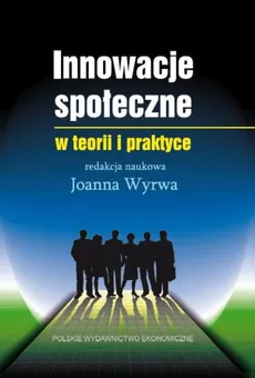 Innowacje społeczne w teorii i praktyce - Outlet - Joanna Wyrwa